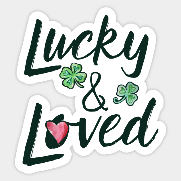 Lucky & loved Sticker by bubbsnugg